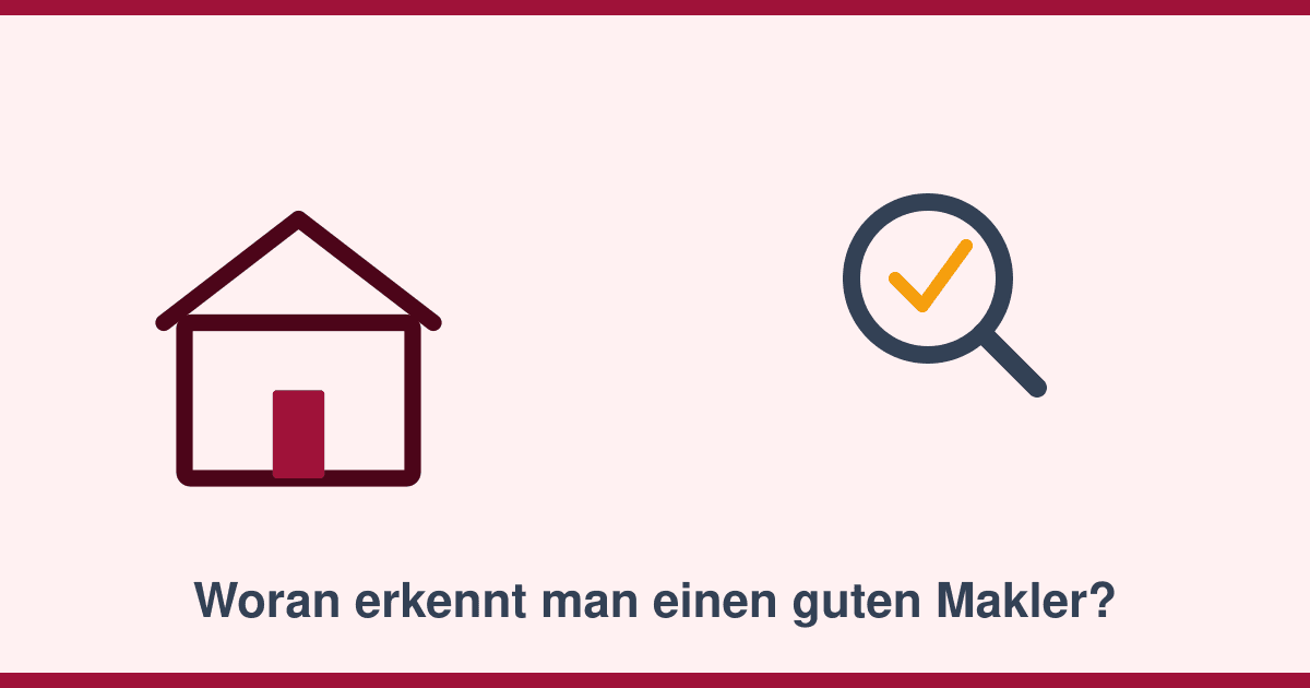 Woran erkennt man einen guten Makler? Sieben konkrete Prüfpunkte